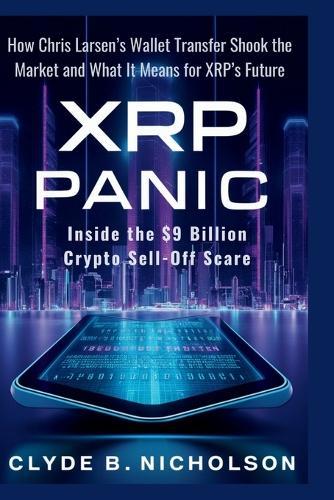 XRP Panic: Inside the $9 Billion Crypto Sell-Off Scare: How Chris Larsen's Wallet Transfer Shook the Market and What It Means for XRP's Future