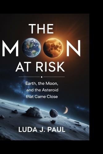 The Moon at Risk: Earth, the Moon, and the Asteroid That Came Close
