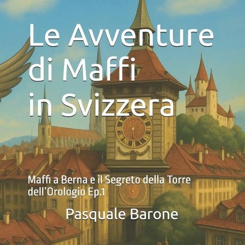 Le Avventure di Maffi in Svizzera: Maffi a Berna e il Segreto della Torre dell'Orologio