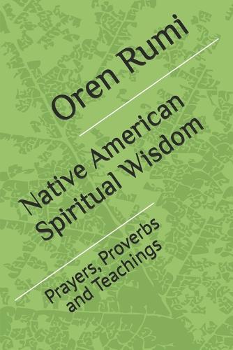 Native American Spiritual Wisdom: Prayers, Proverbs and Teachings