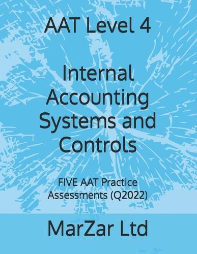 AAT Level 4 Internal Accounting Systems and Controls: FIVE AAT Practice Assessments (Q2022)