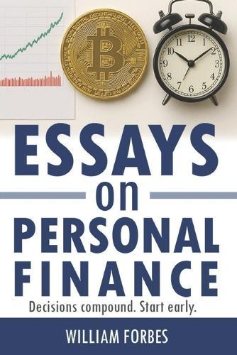Essays on Personal Finance: Decisions Compound. Start Early.