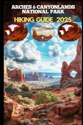 Arches & Canyonlands National Parks Hiking Guide 2025
