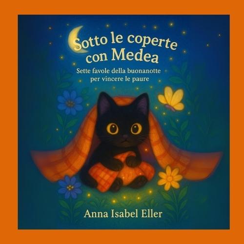 Sotto le coperte con Medea: Sette favole della buonanotte per vincere le paure