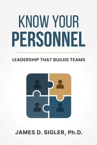 Know Your Personnel: Leadership that Builds Teams
