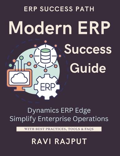Modern ERP Success Guide: Master Dynamics 365 ERP Today Streamline Operations Easily Now Modernize Business Processes Fast Accelerate Growth with Dynamics ERP Simplified for Success