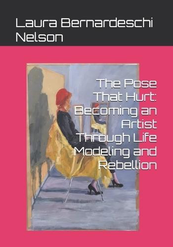 The Pose That Hurt: Becoming an Artist Through Life Modeling and Rebellion