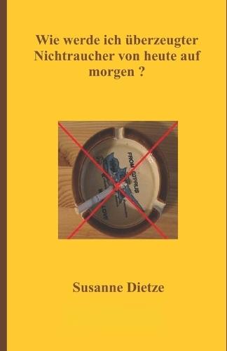 Wie werde ich überzeugter Nichtraucher von heute auf morgen ?