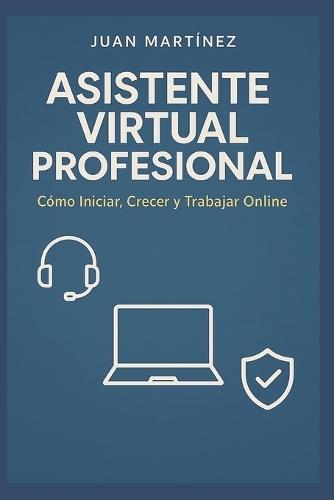 Asistente Virtual Profesional: Cómo Iniciar, Crecer y trabajar Online