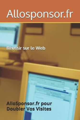 Réussir sur le Web: AlloSponsor.fr pour Doubler Vos Visites