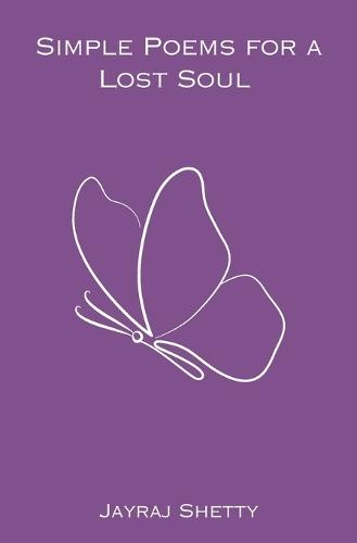 Simple Poems for a Lost Soul: Jayraj Shetty