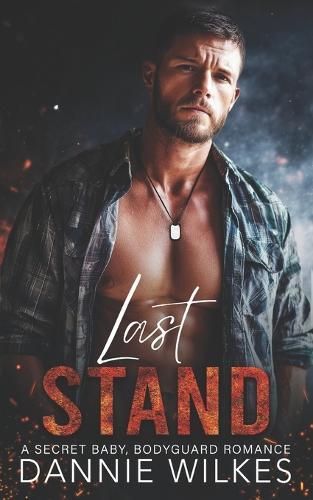 Last Stand: A Secret Baby, Bodyguard Romance