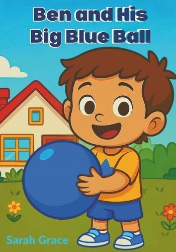 Ben and His Big Blue Ball: A Fun Early Readers Storybook for Kids Ages 3-6