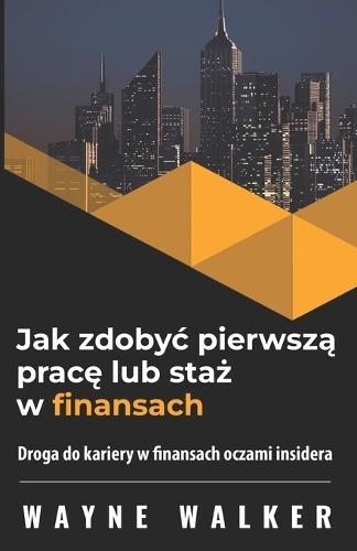 Jak zdobyc pierwszą pracę lub staż w finansach: Droga do kariery w finansach oczami insidera