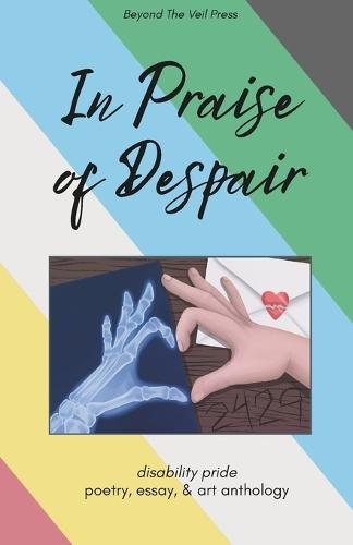 In Praise of Despair: Disability Pride Anthology