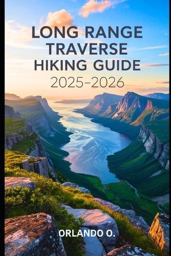 The Long Range Traverse Hiking Guide 2025-2026: A Complete Backcountry Hiking Guide to Newfoundland's Long Range Traverse in Gros Morne