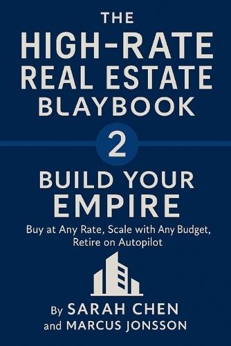 THE HIGH-RATE REAL ESTATE PLAYBOOK - Build Your Empire