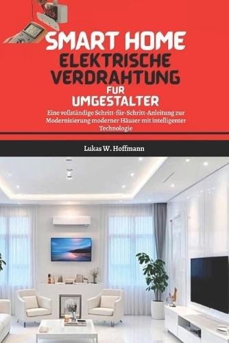 Smart Home Elektrische Verdrahtung Für Umgestalter: Eine vollständige Schritt-für-Schritt-Anleitung zur Modernisierung moderner Häuser mit intelligenter Technologie