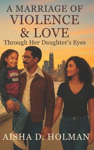 A Marriage of Violence & Love: Through Her Daughter's Eyes