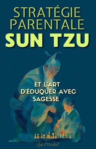 Stratégie Parentale: Sun Tzu et l'Art d'Éduquer avec Sagesse