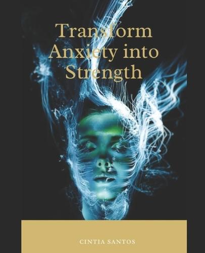Transform Anxiety into Strength: From Overthinking to Inner Peace