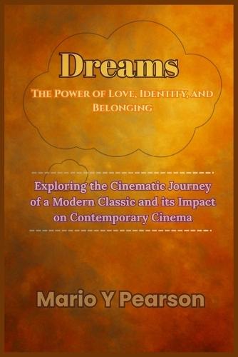 Dreams: The Power of Love, Identity, and Belonging: Exploring the Cinematic Journey of a Modern Classic and its Impact on Contemporary Cinema