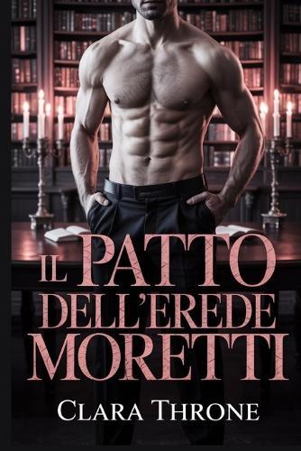 Il Patto Dell'erede Moretti: Una storia d'amore oscura, mafiosa, mpreg, non mutaforma, omegaverse
