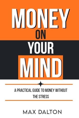 Money on your Mind: A Real-World Guide to Financial Freedom