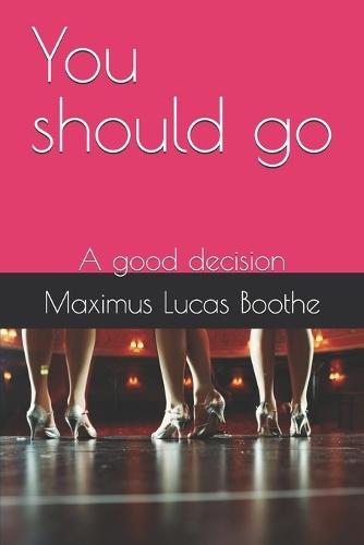 You should go: A good decision