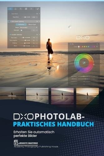 DxO Photolab - Praktisches Handbuch: Erhalten Sie automatisch perfekte Bilder