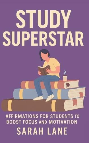 Study Superstar: Affirmations for Students to Boost Focus and Motivation