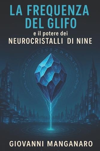 La Frequenza del Glifo: e il potere dei neurocristalli di Nine.