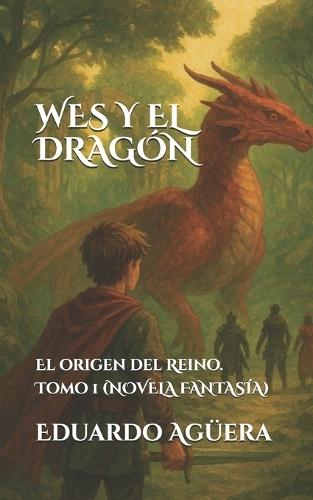 Wes y el Dragón: El origen del Reino. Tomo 1. (Novela fantasía)