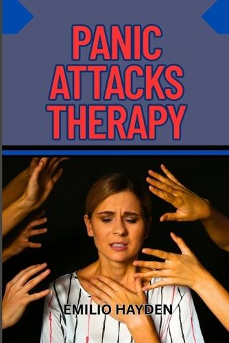 Panic Attacks Therapy: Managing Anxiety And Reclaiming Inner Peace With CBT, Breathing Techniques, And Mindfulness Tools