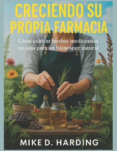 Creciendo Su Propia Farmacia: Cómo cultivar hierbas medicinales en casa para un bienestar natural