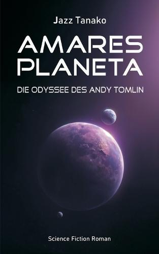 Amares Planeta - Die Odyssee des Andy Tomlin: Science Fiction Roman