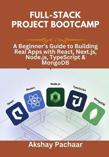 Full-Stack Project Bootcamp: A Beginner's Guide to Building Real Apps with React, Next.js, Node.js, TypeScript & MongoDB