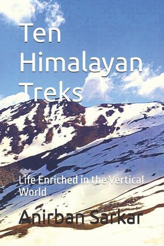 Ten Himalayan Treks: Life Enriched in the Vertical World
