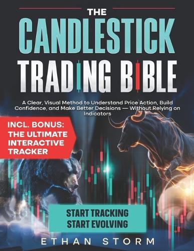 The Candlestick Trading Bible: Master Price Action for Profitable Trading Without Indicators