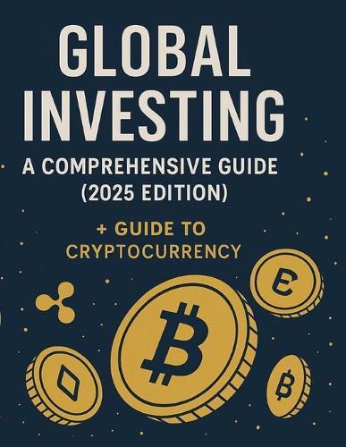 Global Investing: A Comprehensive Guide (2025 Edition) + Guide to Cryptocurrency