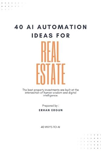 40 Ways To AI: 40 AI Automation Ideas For Real Estate