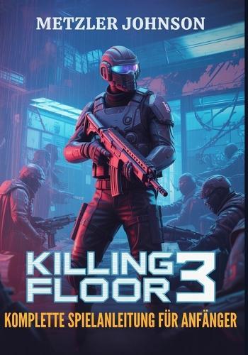 Killing Floor 3 - Komplette Spielanleitung für Anfänger