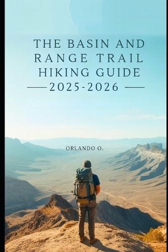 Basin And Range Trail Hiking Guide 2025-2026: Explore Trails, essential tips, navigation, gears and cultural insights for every hiker.
