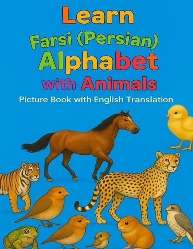 Learn Persian Alphabet with Animals: My First Farsi ABC Book: Teach Your Child Persian Letters and Animal Names Easily