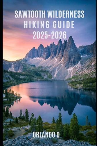 The Sawtooth Wilderness Hiking Guide 2025-2026: Explore Trails, essential tips, navigation, gears and cultural insights for every hiker.