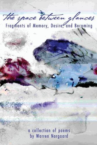 The Space Between Glances: Fragments of Memory, Desire, and Becoming