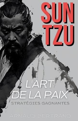 Stratégies Gagnantes: Sun Tzu et l'Art de la Paix