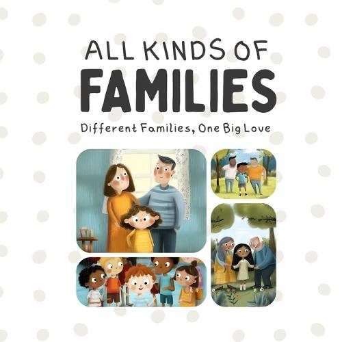 All Kinds of Families: Different Families, One Big Love