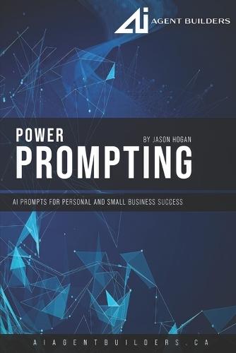 Power Prompting: AI Prompts for Personal and Small Business Success