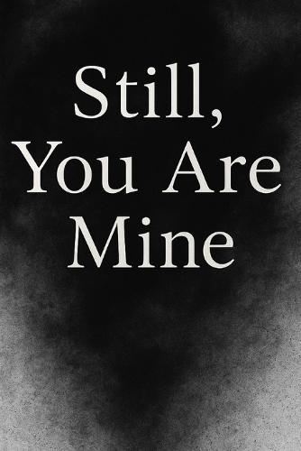 Still, You Are Mine.